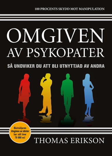 Omgiven av psykopater : så undviker du att bli utnyttjad av andra; Thomas Erikson; 2017