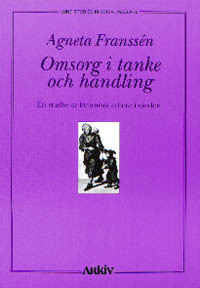 Omsorg i tanke och handling : en studie av kvinnors arbete i vården; Agneta Franssén; 2000