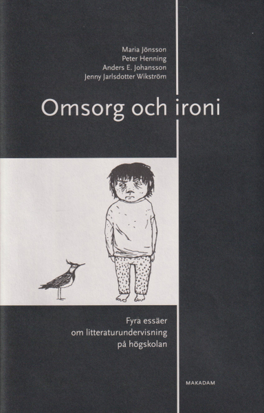 Omsorg och ironi : Fyra essäer om litteraturundervisning på högskolan; Maria Jönsson, Peter Henning, Anders E. Johansson, Jenny Jarlsdotter Wikström; 2024