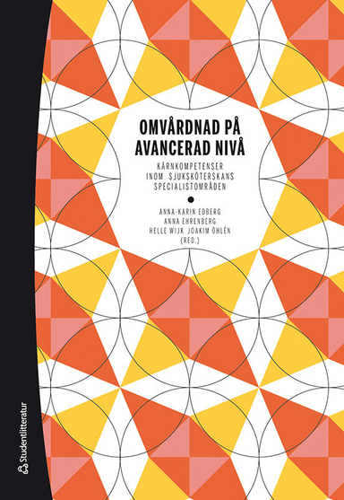Omvårdnad på avancerad nivå : kärnkompetenser inom sjuksköterskans specialistområde; Anna-Karin Edberg, Anna Ehrenberg, Helle Wijk, Joakim Öhlén, Ann-Christine Andersson, Åsa Andersson, Eric Carlström, Anki Delin Eriksson, Eva Drevenhorn, Inger Ekman, Ann Catrine Eldh, Carina Elmqvist, Jan Florin, Anna Forsberg, Sebastian Gabrielsson, Camilla Göras, Ingela Henoch, Ami Hommel, Jenny Jakobsson, Inger Jansson, Christine Kumlien, Susanne Kvarnström, Ann-Sofie Källberg, Jeanette Lindahl, Catharina Melander, Astrid Norberg, Susanna Nordin, Birgitta Olofsson, Lotti Orvelius, Håkan Sandberg, Stefan Sävenstedt, Lars Wallin, Albert Westergren, Emma Westin, Eva Åkerman; 2021