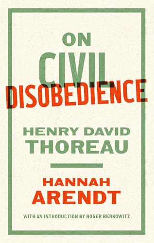 On Civil Disobedience; Hannah Arendt, Henry David Thoreau, Roger Berkowitz; 2024