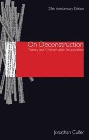 On deconstruction : theory and criticism after structuralism; Jonathan D. Culler; 2008