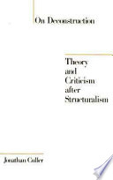 On deconstruction : theory and criticism after structuralism; Jonathan D. Culler; 1982