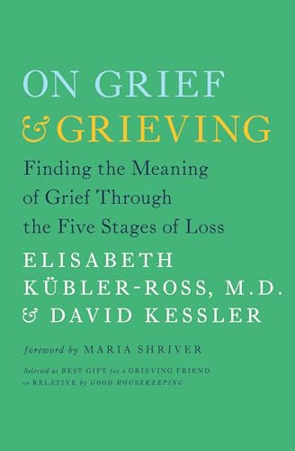 On Grief And Grieving; Elisabeth Kubler-Ross, David Kessler; 2014