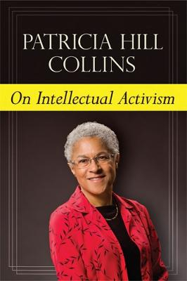 On Intellectual Activism; Patricia Hill Collins; 2012