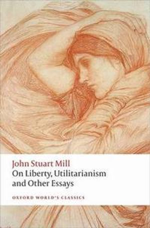 On Liberty, Utilitarianism and Other Essays; John Stuart Mill; 2015