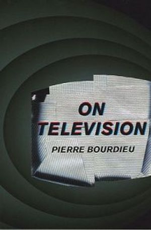 On Television; Pierre Bourdieu; 1998