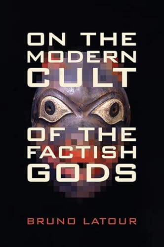 On the Modern Cult of the Factish Gods; Bruno Latour; 2010