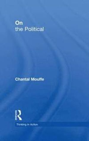 On the Political; Chantal Mouffe; 2005