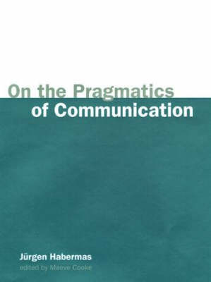 On the Pragmatics of Communication (OBE); Jurgen Habermas; 2000