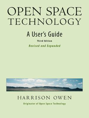 Open Space Technology. A User's Guide.; Harrison Owen; 2008