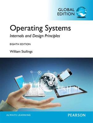 Operating Systems: Internals and Design Principles, Global Edition; William Stallings, Moumita Mitra Manna; 2014