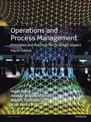 Operations and Process Management; Prof. Nigel Slack, Alistair Brandon-Jones; 2015