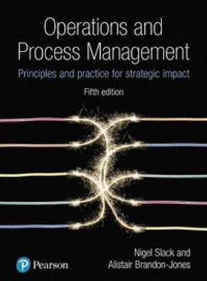 Operations and Process Management; Nigel Slack, Alistair Brandon-Jones; 2018