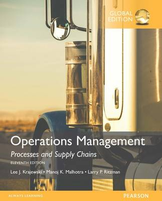 Operations Management: Processes and Supply Chains, Global Edition; Lee J. Krajewski, Manoj K. Malhotra, Larry P. Ritzman; 2015