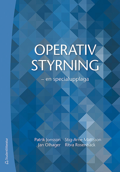 Operativ styrning - - en specialupplaga; Patrik Jonsson, Stig-Arne Mattsson, Jan Olhager, Ritva Rosenbäck; 2019