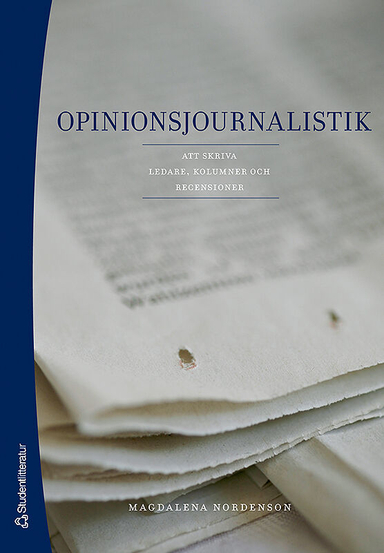 Opinionsjournalistik : att skriva ledare, kolumner och recensioner; Magdalena Nordenson; 2008