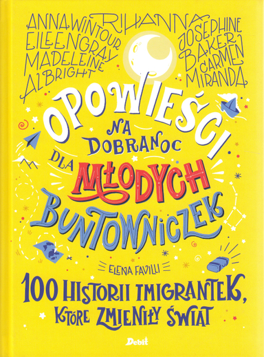 Opowieści na dobranoc dla młodych buntowniczek. 100 historii imigrantek, które zmieniły świat; Elena Favilli; 2020