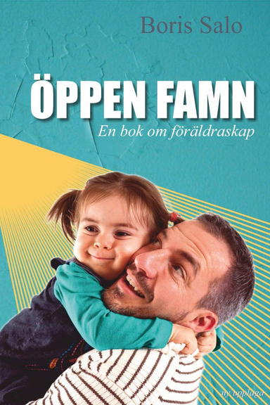 Öppen famn : en bok om föräldraskap; Boris Salo; 2017