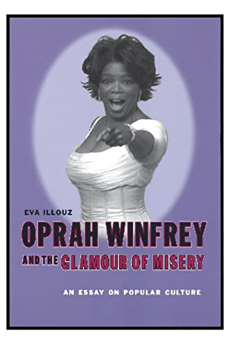 Oprah Winfrey and the Glamour of Misery; Eva Illouz; 2003