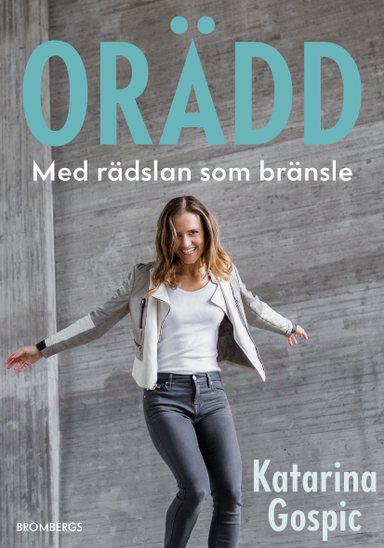 Orädd : med rädslan som drivkraft; Katarina Gospic; 2019