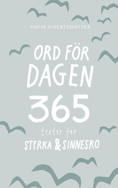 Ord för dagen - 365 texter för styrka & sinnesro; Sofia Sivertsdotter; 2018