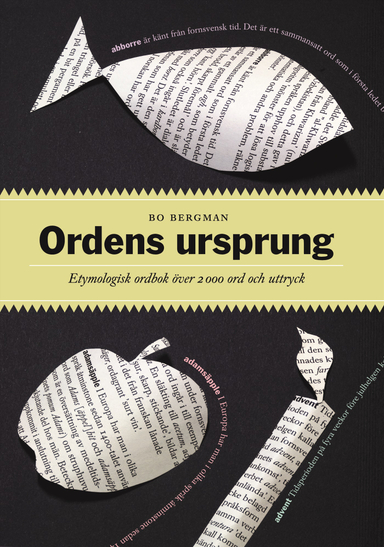 Ordens ursprung : Etymologisk ordbok över 2000 ord och uttryck; Bo Bergman; 2012