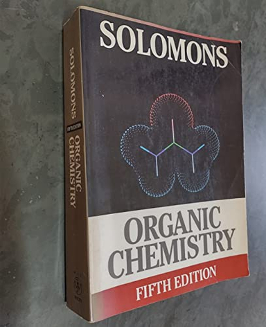 Organic chemistry; T.W. Graham Solomons, David Hart, Susan McMurry;, William H Brown, Brent L Iverson, Eric Anslyn, Peter Vollhardt, Neil Schore, David J. Hart, Paula Yurkanis Bruice, Ralph J. Fessenden, Ralph Fessenden, Francis A. Carey, Robert Thornton Morrison, Howard (department Of Chemical And Biological Scie Maskill; 1992