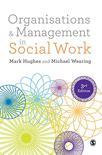 Organisations and Management in Social Work; Mark Hughes, Michael Wearing; 2016