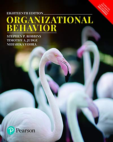 Organizational Behaviour; Stephen P. Robbins, Timothy A. Judge, Vohra Neharika; 2018