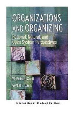 Organizations and Organizing; W Richard Scott; 2017