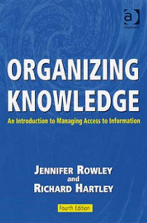 Organizing Knowledge; Jennifer Rowley, Richard Hartley; 2008