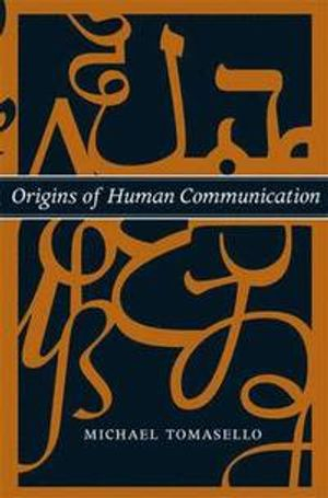 Origins of Human Communication; Michael Tomasello; 2010