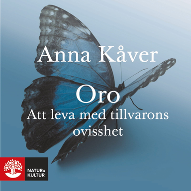 Oro : Att leva med tillvarons ovisshet; Anna Kåver; 2018