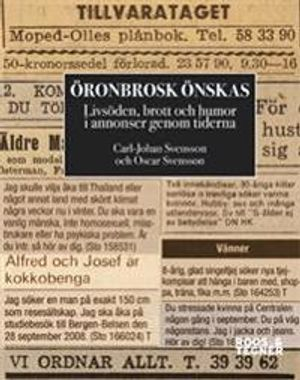 Öronbrosk önskas : livsöden, brott och humor i annonser genom tiderna; Carl-Johan Svensson, Oscar Svensson; 2011