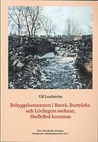 Ortnamnen i Västerbottens län. D. 8, Skellefteå kommun, Bureå, Burträsks och Lövångers socknar A:1, Bebyggelsenamn; Ulf Lundström; 2017