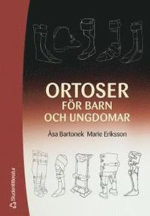 Ortoser för barn och ungdomar; Åsa Bartonek, Marie Eriksson; 2005