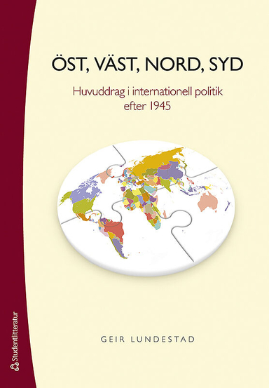 Öst, väst, nord, syd : huvuddrag i internationell politik efter 1945; Geir Lundestad; 2015