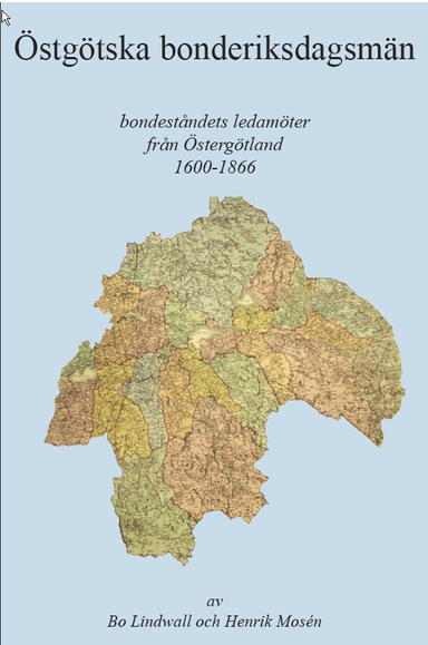 Östgötska bonderiksdagsmän : bondeståndets ledamöter från Östergötland 1600-1866; Bo Lindwall, Henrik Mosén; 2008