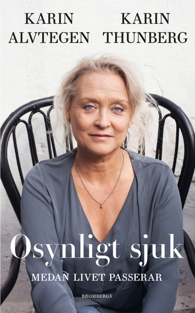 Osynligt sjuk : medan livet passerar; Karin Alvtegen, Karin Thunberg; 2020