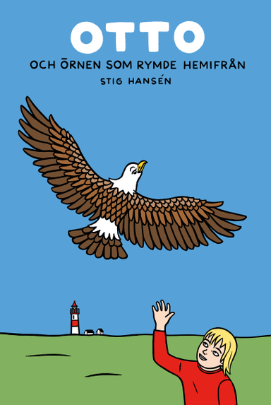 Otto och örnen som rymde hemifrån; Stig Hansén; 2019