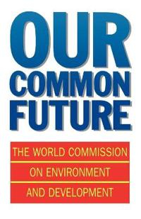 Our common future; World Commission on Environment and Development; 1987