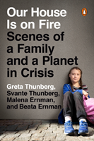 Our House Is on Fire : Scenes of a Family and a Planet in Crisis; Malena Ernman, Greta Thunberg, Beata Thunberg, Svante Thunberg; 2020