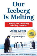 Our Iceberg Is Melting: Changing and Succeeding Under Any Conditions; John Kotter, Holger Rathgeber; 2006