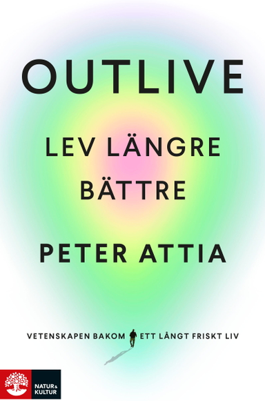 Outlive : lev längre bättre; Peter Attia, Bill Gifford; 2024