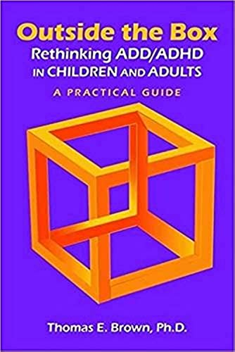 Outside the Box: Rethinking ADD/ADHD in Children and Adults; Thomas E Brown; 2017