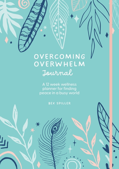 Overcoming Overwhelm Journal; Bex Spiller; 2023