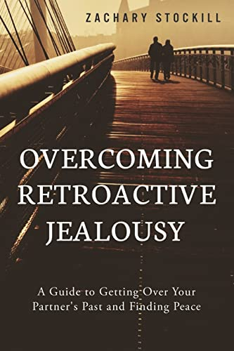 Overcoming Retroactive Jealousy; Zachary Stockill; 2014