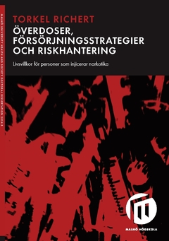 Överdoser, försörjningsstrategier och riskhantering : livsvillkor för personer som injicerar narkotika; Torkel Richert; 2017