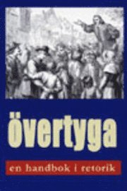 Övertyga: en handbok i retorik; Mikael Persson; 2012